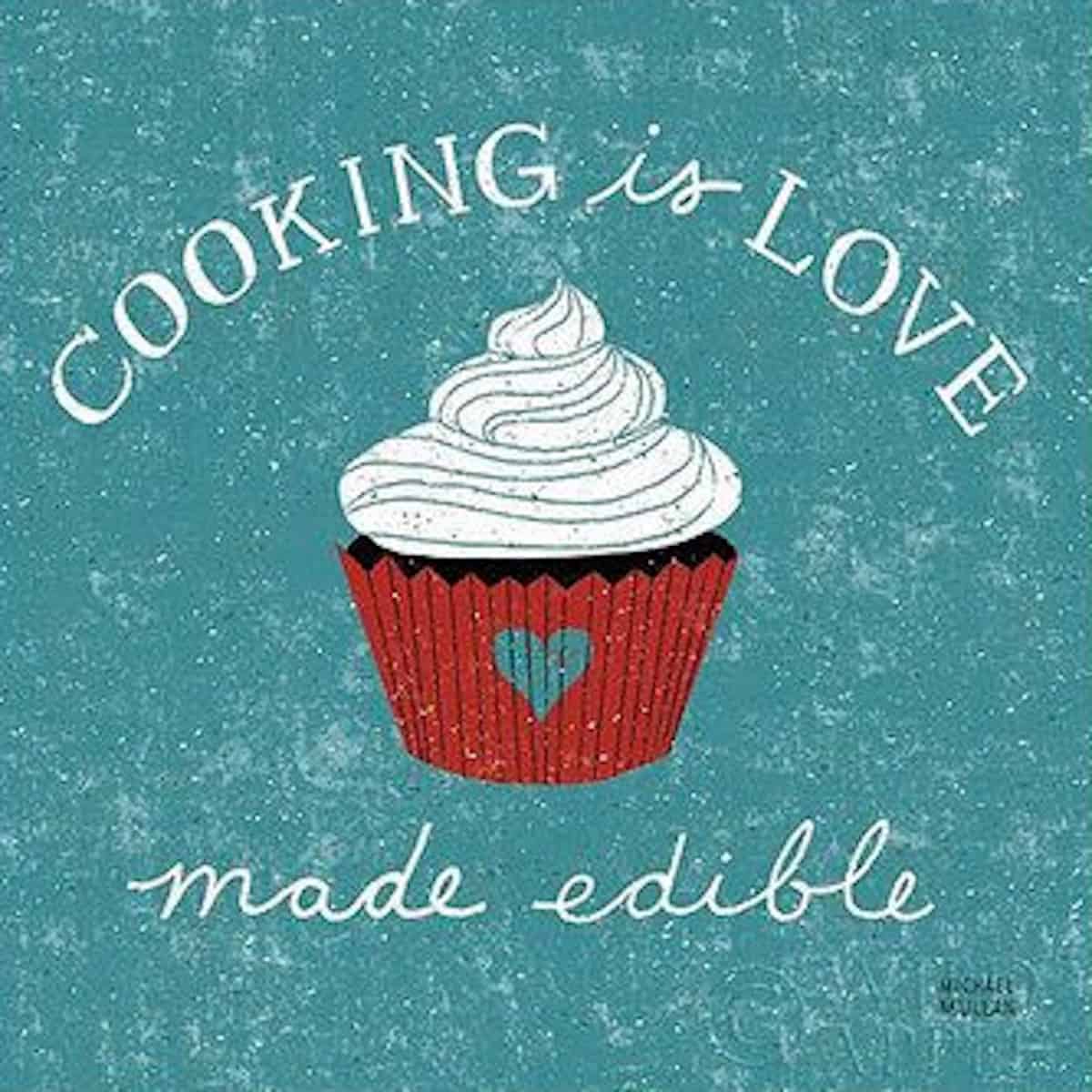 Cooking is love made edible.